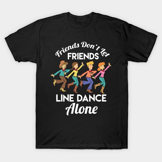 Friends Don't Let Friends Line Dance Alone T-Shirt by Shirtbubble